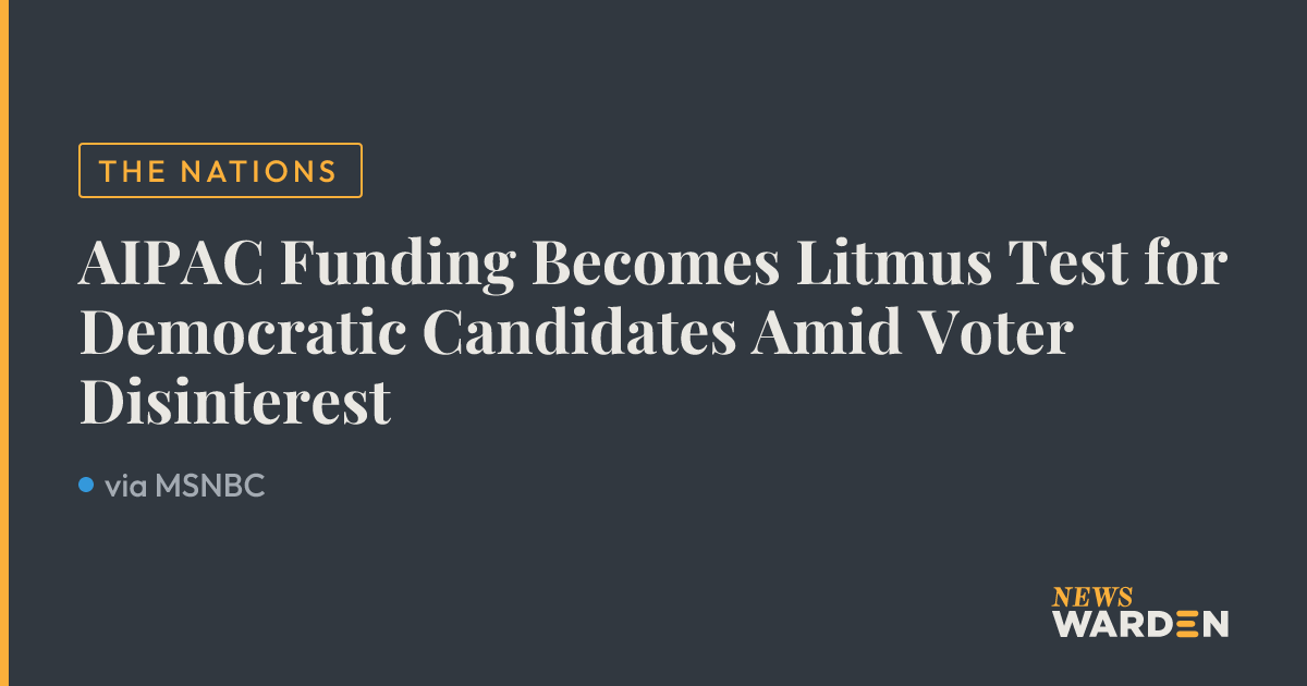 AIPAC Funding Becomes Litmus Test for Democratic Candidates Amid Voter ...