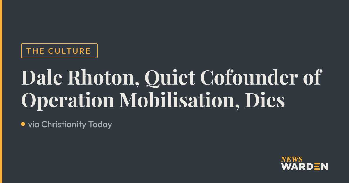 Dale Rhoton, Quiet Cofounder of Operation Mobilisation, Dies — NewsWarden