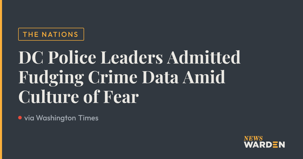 DC Police Leaders Admitted Fudging Crime Data Amid Culture of Fear ...