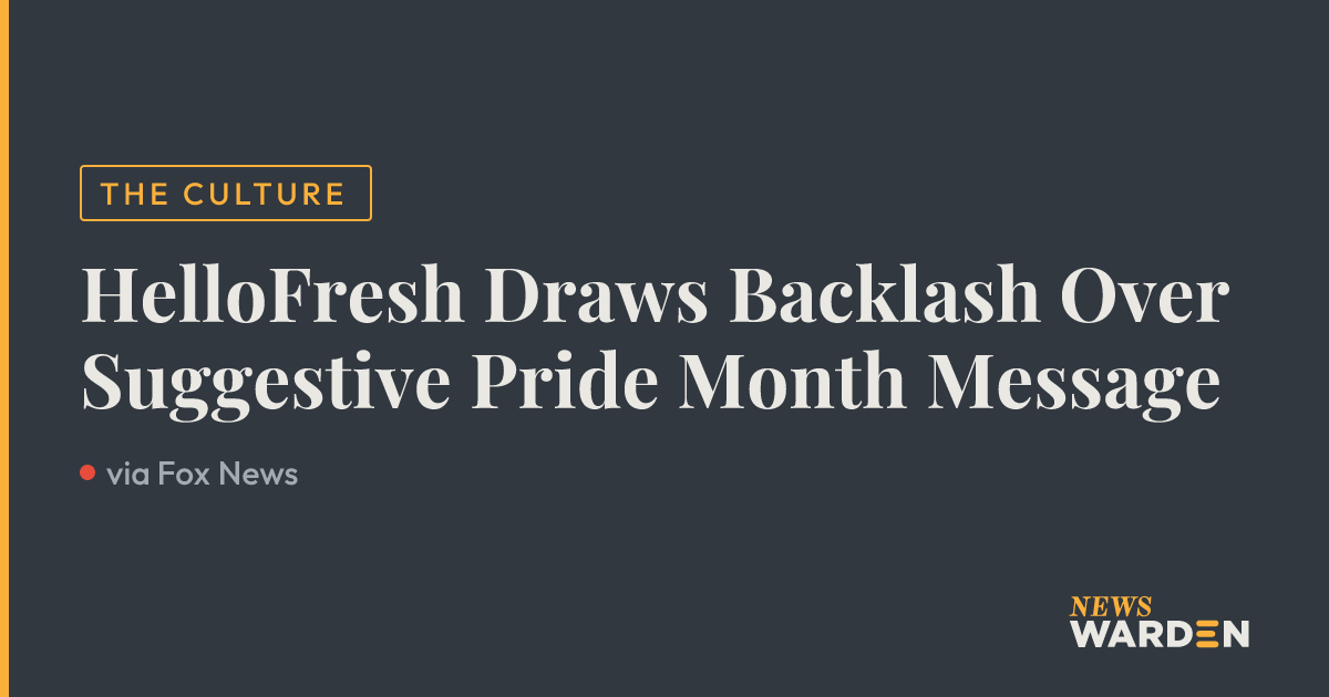 HelloFresh Draws Backlash Over Suggestive Pride Month Message — NewsWarden