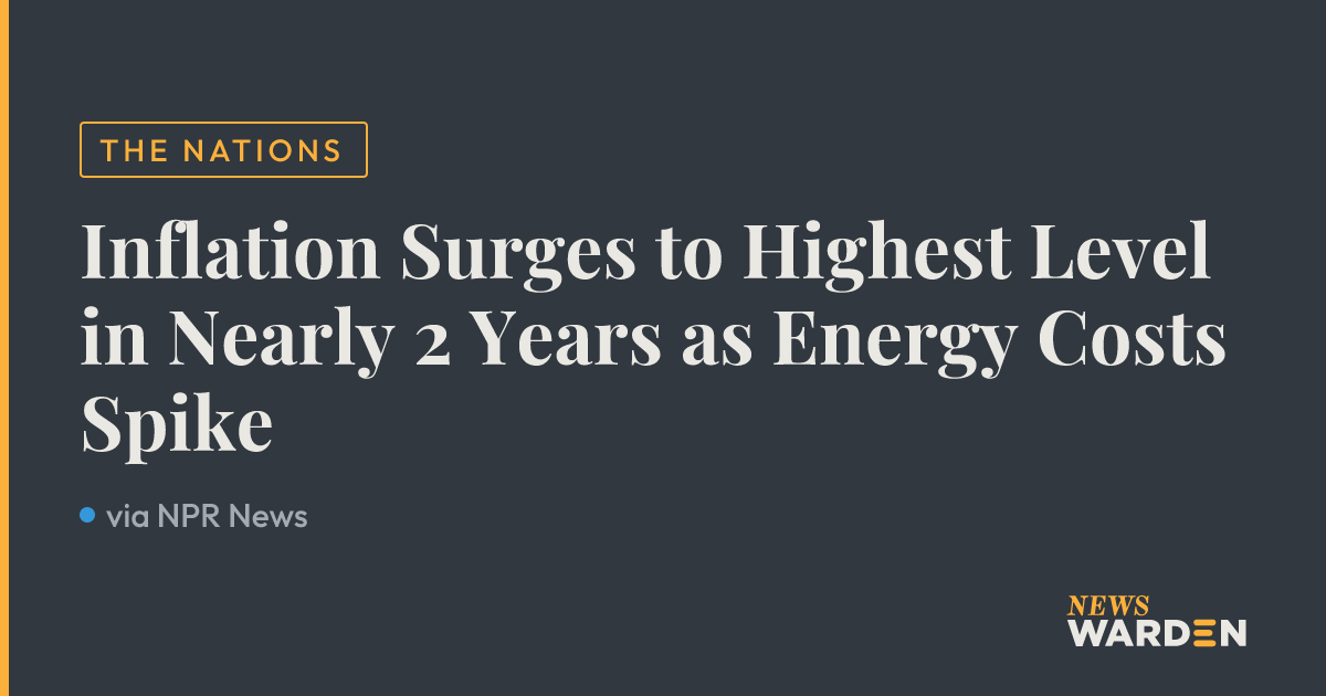 Inflation Surges to Highest Level in Nearly 2 Years as Energy Costs ...