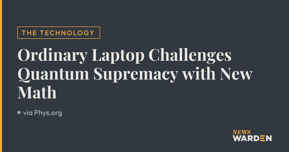 Ordinary Laptop Challenges Quantum Supremacy with New Math — NewsWarden