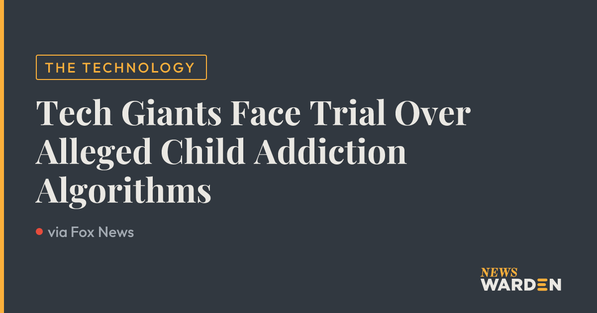 Tech Giants Face Trial Over Alleged Child Addiction Algorithms — NewsWarden