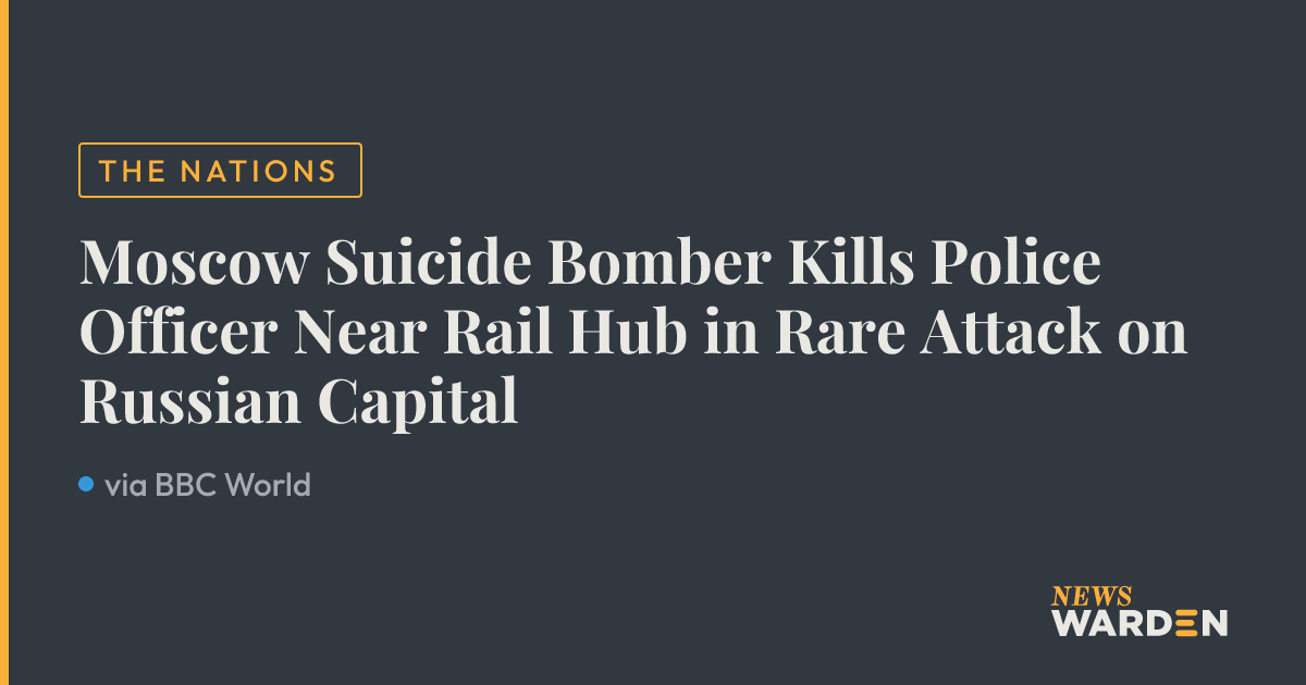 Moscow Suicide Bomber Kills Police Officer Near Rail Hub in Rare Attack ...