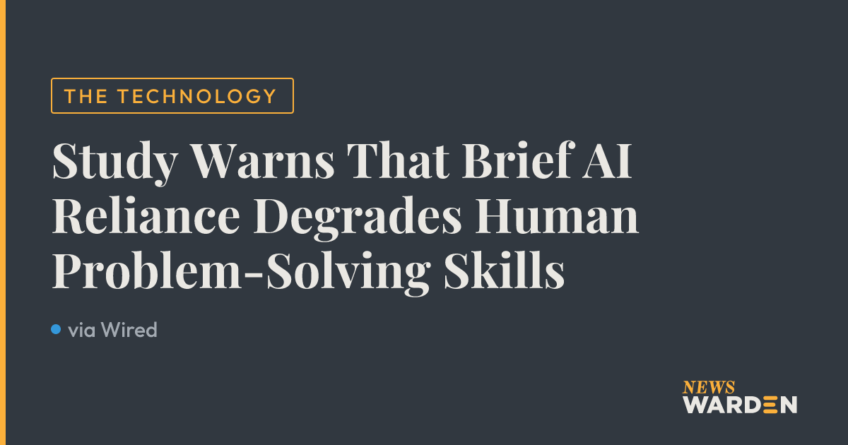 Study Warns That Brief AI Reliance Degrades Human Problem-Solving ...