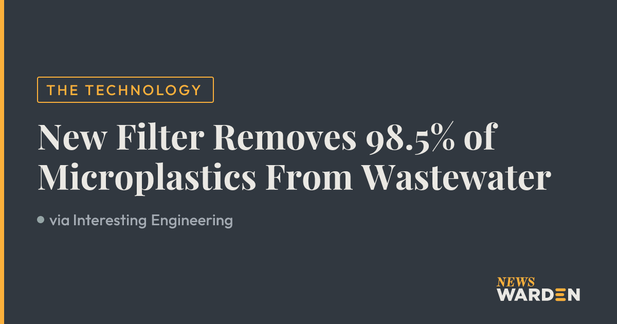 New Filter Removes 98.5% of Microplastics From Wastewater — NewsWarden